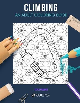 Climbing: AN ADULT COLORING BOOK: A Climbing Coloring Book For Adults Paperback Independently Published