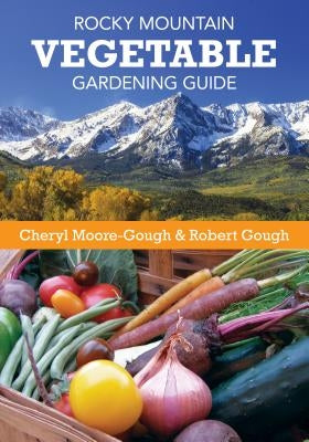 Rocky Mountain Vegetable Gardening Guide Paperback Two Dot Books