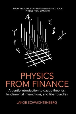 Physics from Finance: A gentle introduction to gauge theories, fundamental interactions and fiber bundles Paperback Independently Published