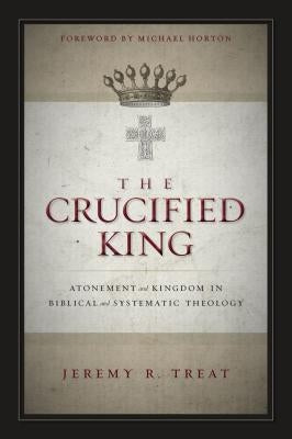 The Crucified King: Atonement and Kingdom in Biblical and Systematic Theology Bible Zondervan