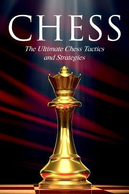 Chess: The Ultimate Chess Tactics and Strategies! Paperback Createspace Independent Publishing Platform