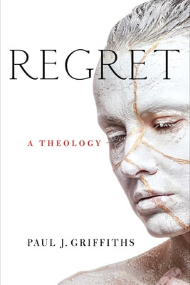 Regret: A Theology Paperback University of Notre Dame Press