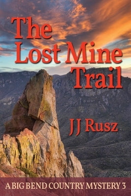 The Lost Mine Trail: A Big Bend Country Mystery 3 Paperback Independently Published
