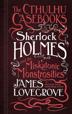 The Cthulhu Casebooks - Sherlock Holmes and the Miskatonic Monstrosities Paperback Titan Books (UK)