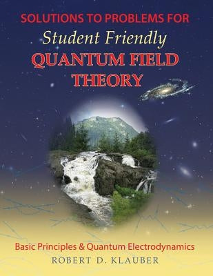 Solutions to Problems for Student Friendly Quantum Field Theory Paperback Sandtrove Press