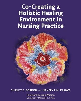 Co-Creating a Holistic Healing Environment in Nursing Practice Paperback Cognella Academic Publishing