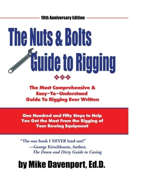 Nuts and Bolts Guide To Rigging: One Hundred and Fifty Steps to Help You Get the Most From the Rigging of Your Rowing Equipment Paperback Sportwork