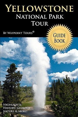 Yellowstone National Park Tour Guide Book: Your personal tour guide for Yellowstone travel adventure! Paperback Createspace Independent Publishing Platform