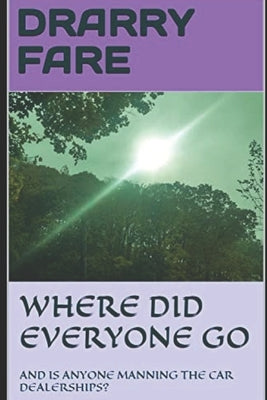 Where Did Everyone Go: And Is Anyone Manning the Car Dealerships? Paperback Independently Published