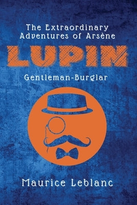 The Extraordinary Adventures of Arsène Lupin, Gentleman-Burglar Paperback Alicia Editions