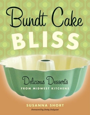 Bundt Cake Bliss: Delicious Desserts from Midwest Kitchens Paperback Minnesota Historical Society Press