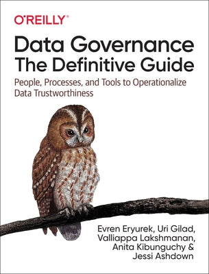 Data Governance: The Definitive Guide: People, Processes, and Tools to Operationalize Data Trustworthiness Paperback O'Reilly Media
