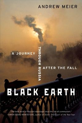 Black Earth: A Journey Through Russia After the Fall (Revised) Paperback W. W. Norton & Company