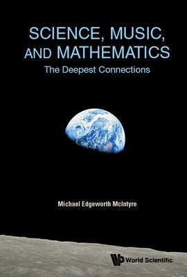 Science, Music, and Mathematics: The Deepest Connections Paperback World Scientific Publishing Company