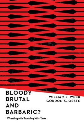 Bloody, Brutal, and Barbaric?: Wrestling with Troubling War Texts Paperback IVP Academic
