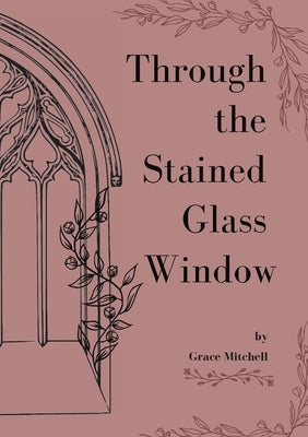 Through the Stained Glass Window Paperback Lulu.com