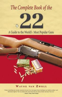Complete Book of the .22: A Guide To The World's Most Popular Guns, First Edition Paperback Lyons Press