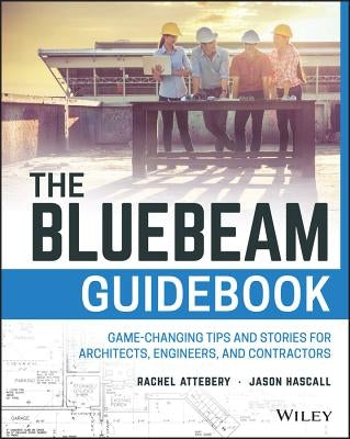 The Bluebeam Guidebook: Game-Changing Tips and Stories for Architects, Engineers, and Contractors Paperback Wiley
