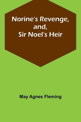 Norine's Revenge, and, Sir Noel's Heir Paperback Alpha Edition