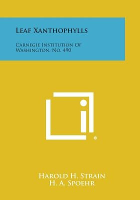 Leaf Xanthophylls: Carnegie Institution of Washington, No. 490 Paperback Literary Licensing, LLC