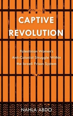 Captive Revolution: Palestinian Women's Anti-Colonial Struggle within the Israeli Prison System Paperback Pluto Press (UK)