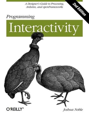 Programming Interactivity: A Designer's Guide to Processing, Arduino, and Openframeworks Paperback O'Reilly Media