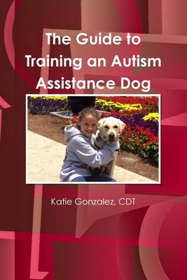 The Guide to Training an Autism Assistance Dog Paperback Lulu.com