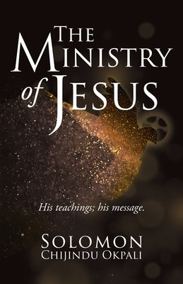 The ministry of Jesus: His teachings; his message. Paperback Xulon Press