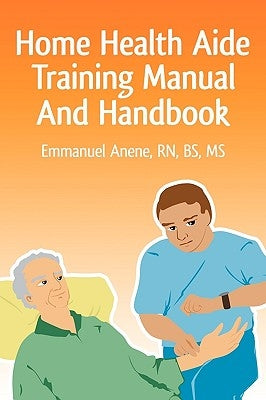Home Health Aide Training Manual And Handbook Paperback iUniverse