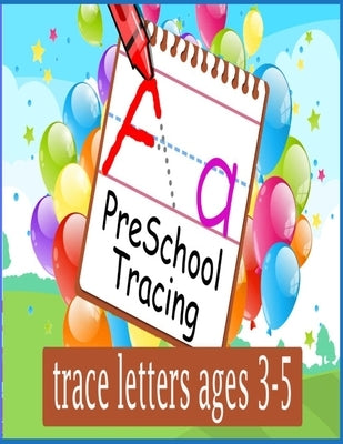 Preschool tracing: trace letters ages 3-5: Preschool writing Workbook with Sight words for Pre K, Kindergarten and Kids Ages 3-5. ABC pri Paperback Independently Published