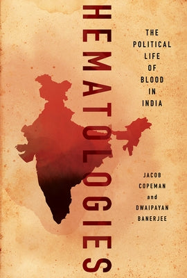 Hematologies: The Political Life of Blood in India Paperback Cornell University Press