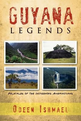 Guyana Legends: Folk Tales of the Indigenous Amerindians Paperback Xlibris