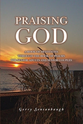 Praising God: A Book of Devotions through the Book of Psalms for Senior Adults and Senior Couples Paperback Rosedog Books