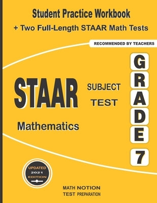 STAAR Subject Test Mathematics Grade 7: Student Practice Workbook + Two Full-Length STAAR Math Tests Paperback Math Notion