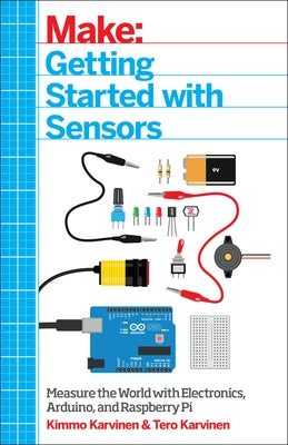 Make: Getting Started with Sensors: Measure the World with Electronics, Arduino, and Raspberry Pi Paperback Make Community, LLC