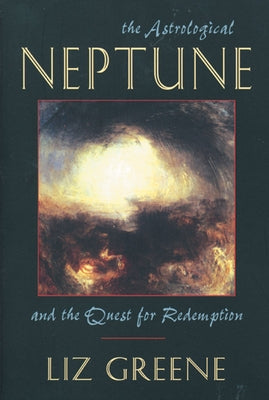 Astrological Neptune and the Quest for Redemption by Greene, Liz