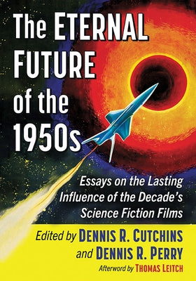 The Eternal Future of the 1950s: Essays on the Lasting Influence of the Decade's Science Fiction Films Paperback McFarland & Company