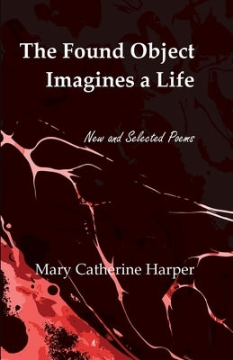 The Found Object Images a Life: New and Selected Poems Paperback Cornerstone Press