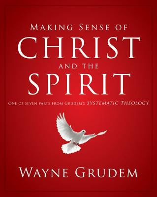 Making Sense of Christ and the Spirit: One of Seven Parts from Grudem's Systematic Theology4 Paperback Zondervan Academic