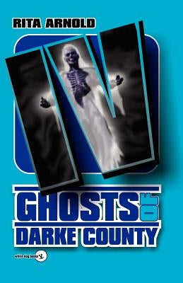 Ghosts of Darke County IV Paperback White Dog Books
