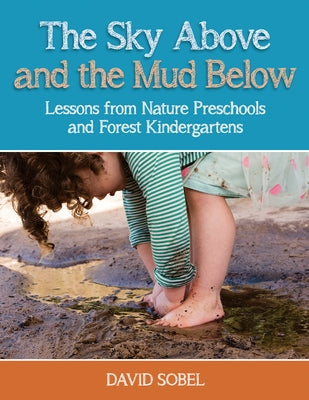 The Sky Above and the Mud Below: Lessons from Nature Preschools and Forest Kindergartens Paperback Redleaf Press