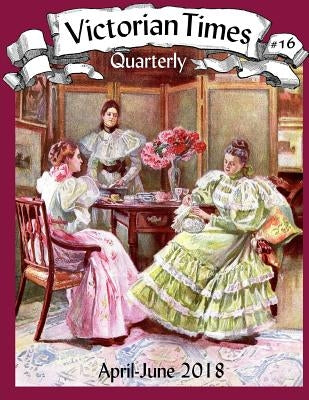 Victorian Times Quarterly #16 Paperback Createspace Independent Publishing Platform