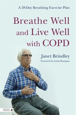 Breathe Well and Live Well with Copd: A 28-Day Breathing Exercise Plan by Brindley, Janet