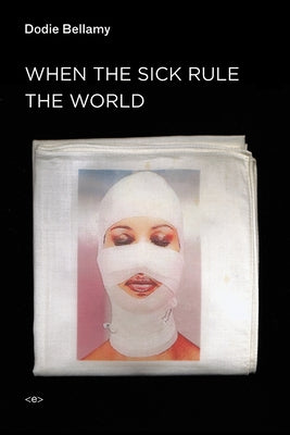 When the Sick Rule the World Paperback Semiotext(e)