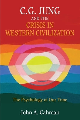 C.G. Jung and the Crisis in Western Civilization: The Psychology of Our Time Paperback Chiron Publications