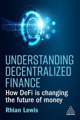Understanding Decentralized Finance: How Defi Is Changing the Future of Money Paperback Kogan Page