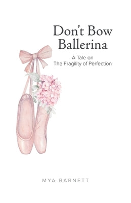 Don't Bow Ballerina: A Tale on The Fragility of Perfection Paperback Tellwell Talent