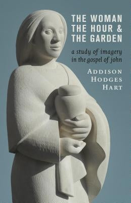 The Woman, the Hour, and the Garden: A Study of Imagery in the Gospel of John Paperback William B. Eerdmans Publishing Company