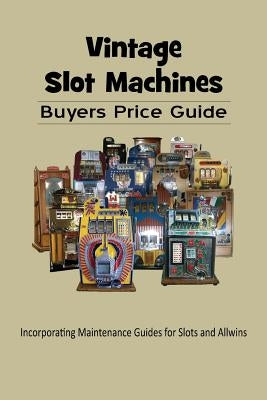Vintage Slot Machines Buyers Price Guide Paperback Createspace Independent Publishing Platform