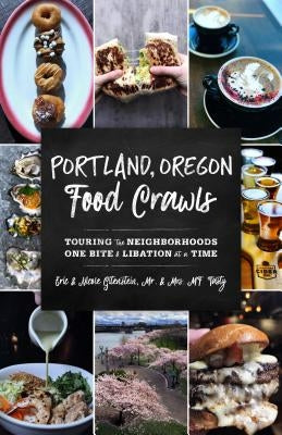 Portland, Oregon Food Crawls: Touring the Neighborhoods One Bite and Libation at a Time Paperback Globe Pequot Press